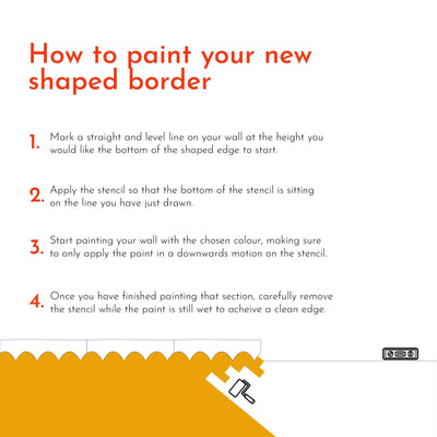 To paint a new-shaped border using the Wave Wall Stencil by My Store: 1. Mark a level line, 2. Apply the self-adhesive vinyl stencil along the lines bottom edge, 3. Paint downward on the stencil, 4. Carefully remove it when done. Includes an illustrated roller with yellow border design guide.